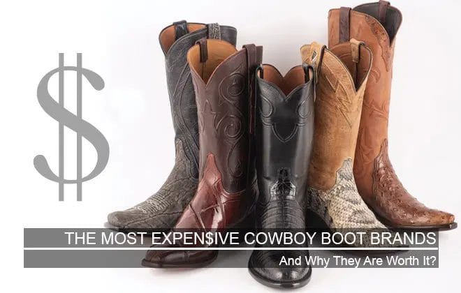 The Most Expensive Cowboy Boot Brands And Why They Are Worth It!