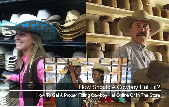 How Should A Cowboy Hat Fit- Get The Proper Fit Online Or In The Store