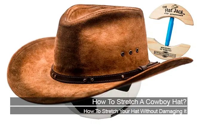 How to Stretch or Reshape a Cowboy Hat