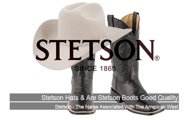 You Know Stetson Hats, But Are Stetson Boots Good Quality?